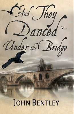 Cover for John Bentley · And They Danced Under The Bridge (Hardcover Book) (2021)