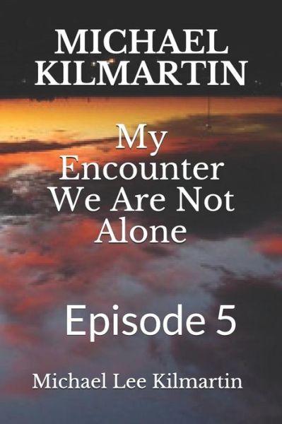 Cover for Michael Lee Kilmartin · MICHAEL KILMARTIN My Encounter We Are Not Alone (Paperback Book) (2019)