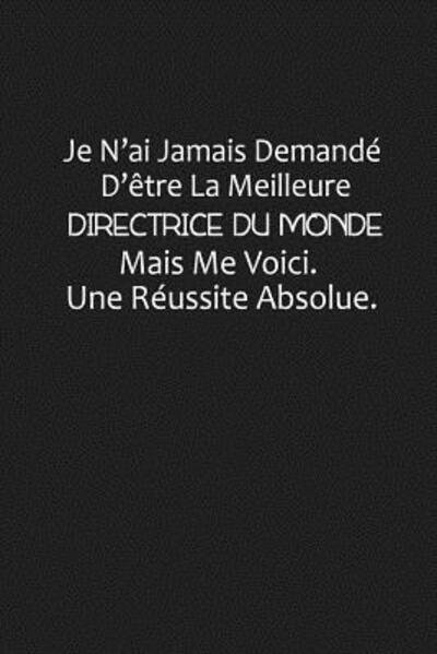 Cover for Coccinelle Publication · Je N?ai Jamais Demandé D?être La Meilleure Directrice Du Monde, Mais Me Voici. Une Réussite Absolue (Paperback Book) (2019)