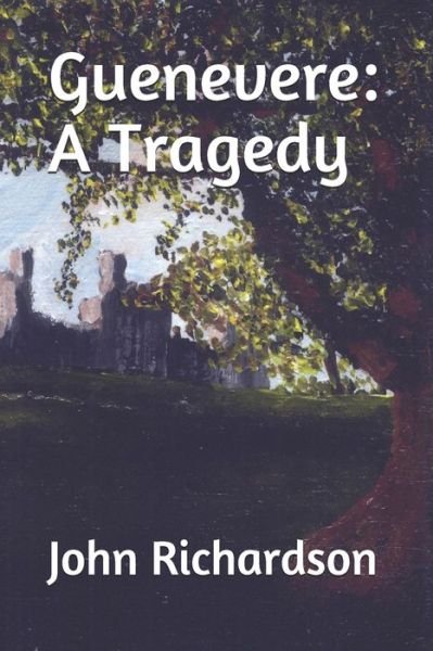 Cover for John Richardson · Guenevere A Tragedy (Pocketbok) (2019)