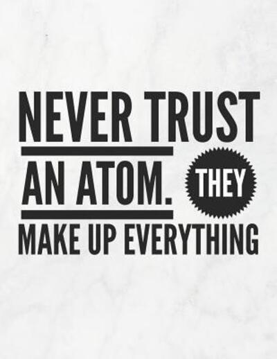 Cover for Grunduls Co Quote Notebooks · Never Trust An Atom, They Make Up Everything (Paperback Book) (2019)