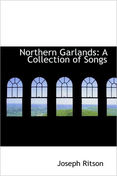 Cover for Joseph Ritson · Northern Garlands: a Collection of Songs (Paperback Book) (2009)