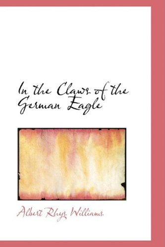 Cover for Albert Rhys Williams · In the Claws of the German Eagle (Paperback Book) (2009)