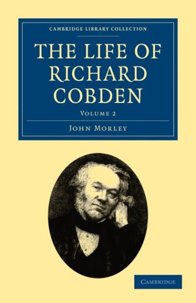 Cover for John Morley · The Life of Richard Cobden - Cambridge Library Collection - British and Irish History, 19th Century (Taschenbuch) (2010)