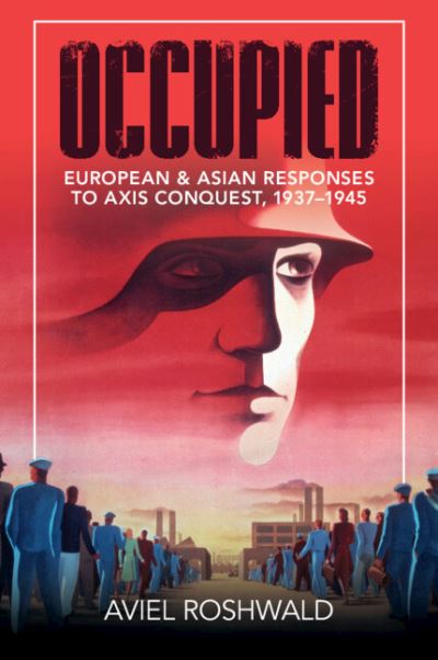 Cover for Roshwald, Aviel (Georgetown University, Washington DC) · Occupied: European and Asian Responses to Axis Conquest, 1937–1945 (Paperback Book) (2023)