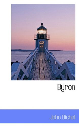 Byron - John Nichol - Books - BiblioLife - 9781113637826 - September 21, 2009