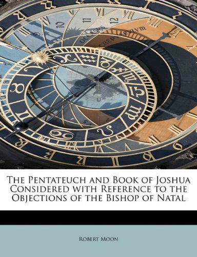 Cover for Robert Moon · The Pentateuch and Book of Joshua Considered with Reference to the Objections of the Bishop of Natal (Paperback Book) (2011)