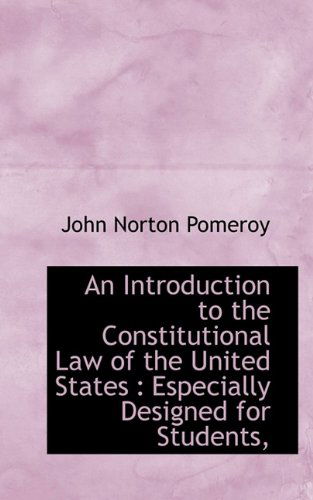 Cover for John Norton Pomeroy · An Introduction to the Constitutional Law of the United States: Especially Designed for Students, (Taschenbuch) (2009)