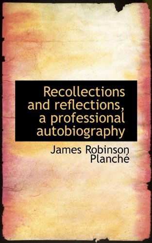 Cover for James Robinson Planché · Recollections and Reflections, a Professional Autobiography (Paperback Book) (2009)