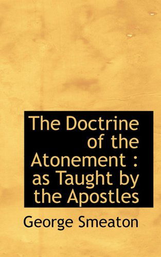 Cover for George Smeaton · The Doctrine of the Atonement: As Taught by the Apostles (Hardcover Book) (2009)