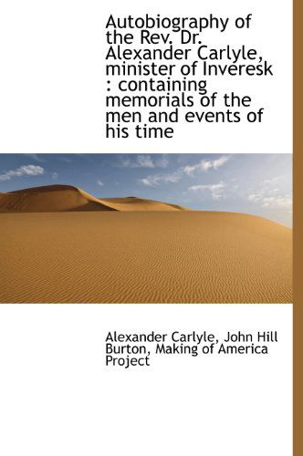 Cover for John Hill Burton · Autobiography of the Rev. Dr. Alexander Carlyle, Minister of Inveresk: Containing Memorials of the (Hardcover Book) (2009)