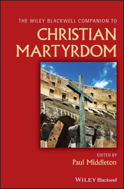 Cover for P Middleton · The Wiley Blackwell Companion to Christian Martyrdom - Wiley Blackwell Companions to Religion (Gebundenes Buch) (2020)