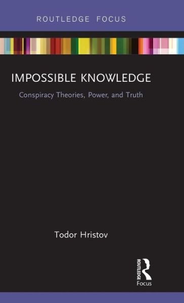 Cover for Todor Hristov · Impossible Knowledge: Conspiracy Theories, Power, and Truth - Conspiracy Theories (Inbunden Bok) (2019)