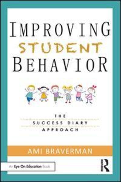 Cover for Braverman, Ami (WellLife Network, USA) · Improving Student Behavior: The Success Diary Approach (Paperback Book) (2019)