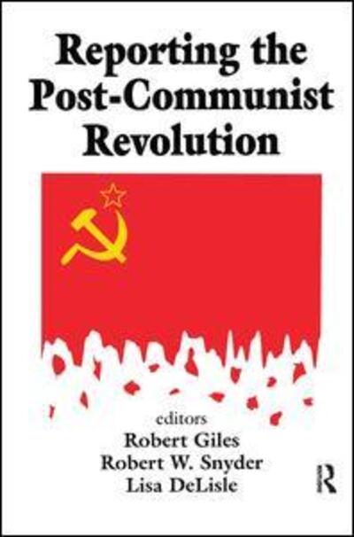 Cover for Robert Snyder · Reporting the Post-communist Revolution (Inbunden Bok) (2018)