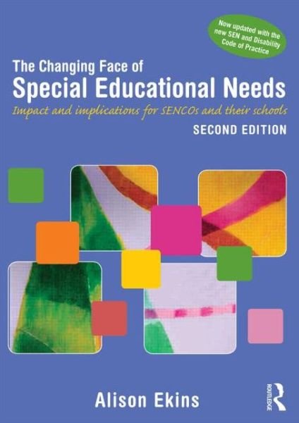 The Changing Face of Special Educational Needs: Impact and implications for SENCOs, teachers and their schools - Ekins, Alison (University of Canterbury, UK) - Books - Taylor & Francis Ltd - 9781138797826 - May 21, 2015