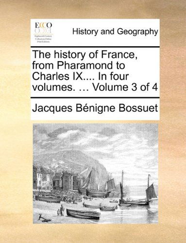 Cover for Jacques Bénigne Bossuet · The History of France, from Pharamond to Charles Ix.... in Four Volumes. ...  Volume 3 of 4 (Paperback Book) (2010)