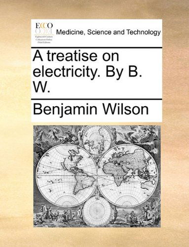 Cover for Benjamin Wilson · A Treatise on Electricity. by B. W. (Taschenbuch) (2010)