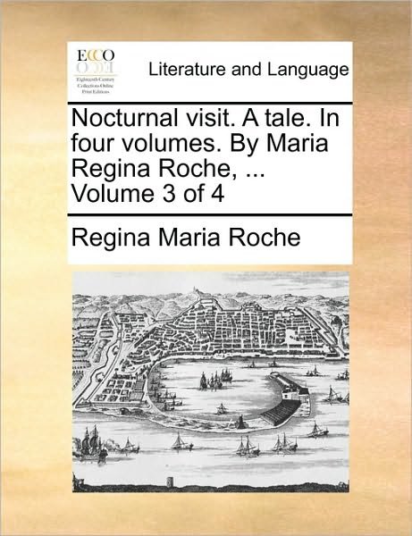 Cover for Regina Maria Roche · Nocturnal Visit. a Tale. in Four Volumes. by Maria Regina Roche, ... Volume 3 of 4 (Paperback Book) (2010)