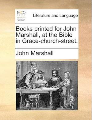 Cover for John Marshall · Books Printed for John Marshall, at the Bible in Grace-church-street. (Paperback Book) (2010)