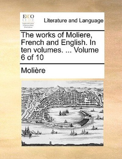 Cover for Molire · The Works of Moliere, French and English. in Ten Volumes. ... Volume 6 of 10 (Paperback Book) (2010)