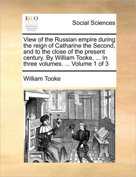 Cover for William Tooke · View of the Russian Empire During the Reign of Catharine the Second, and to the Close of the Present Century. by William Tooke, ... in Three Volumes. (Paperback Book) (2010)