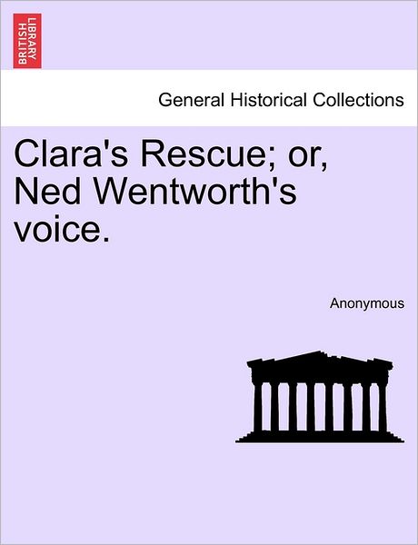 Cover for Anonymous · Clara's Rescue; Or, Ned Wentworth's Voice. (Paperback Book) (2011)