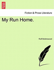 My Run Home. - Rolf Boldrewood - Bøger - British Library, Historical Print Editio - 9781241219826 - 1. marts 2011