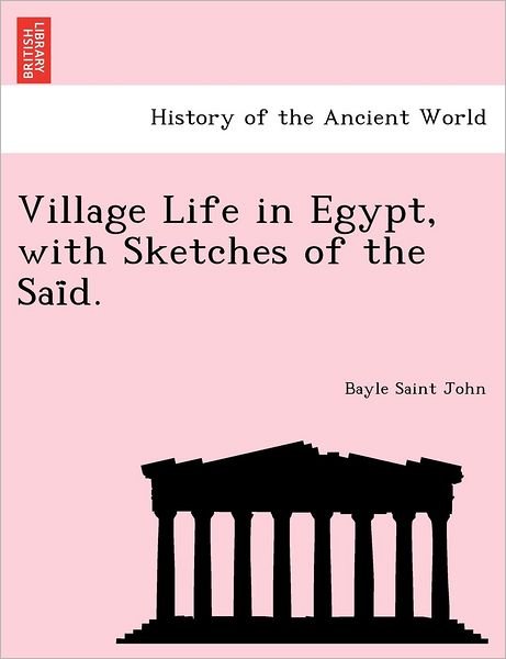 Cover for Bayle Saint John · Village Life in Egypt, with Sketches of the Sai D. (Paperback Bog) (2011)