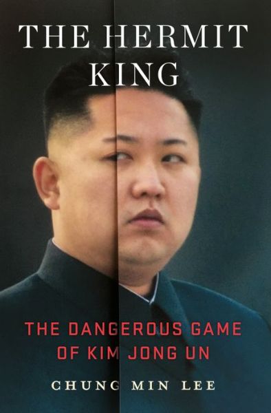 The Hermit King: The Dangerous Game of Kim Jong Un - Chung Min Lee - Books - St. Martin's Publishing Group - 9781250202826 - November 5, 2019
