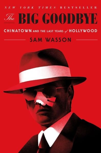 Cover for Sam Wasson · The Big Goodbye: Chinatown and the Last Years of Hollywood (Hardcover bog) (2020)