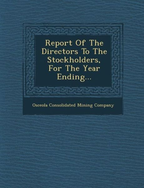 Cover for Osceola Consolidated Mining Company · Report of the Directors to the Stockholders, for the Year Ending... (Paperback Book) (2012)