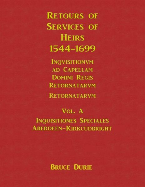 Cover for Bruce Durie · Retours of Services of Heirs 1544-1699 Vol A (Bok) (2012)