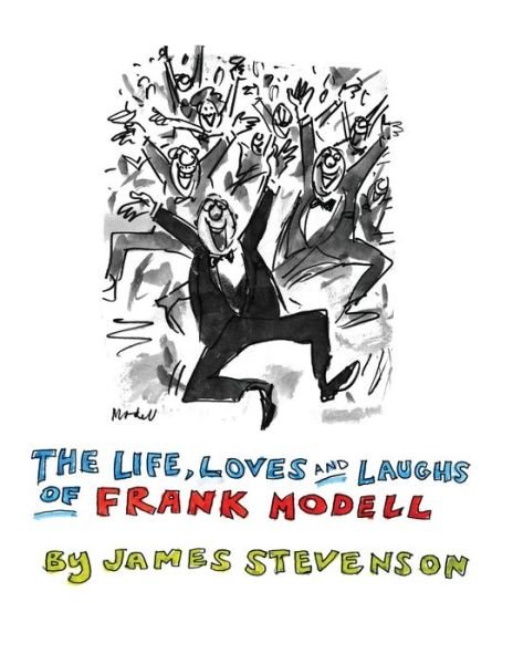 Life, Loves and Laughs of Frank Modell - James Stevenson - Livros - Lulu Press, Inc. - 9781304017826 - 7 de maio de 2013