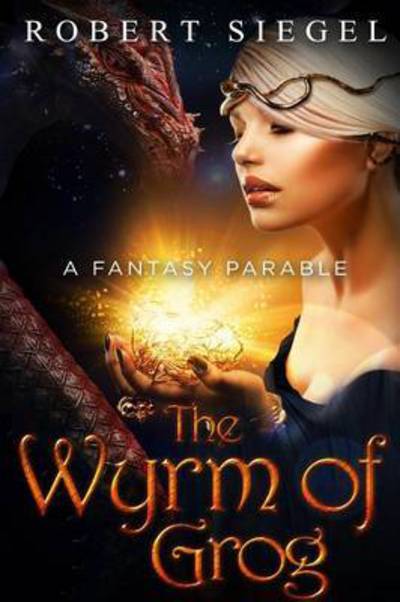 The Wyrm of Grog - Robert Siegel - Books - Lulu.com - 9781312911826 - February 11, 2015