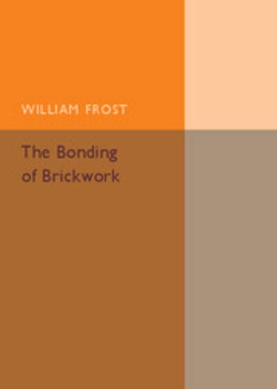 Cover for William Frost · The Bonding of Brickwork (Pocketbok) (2016)