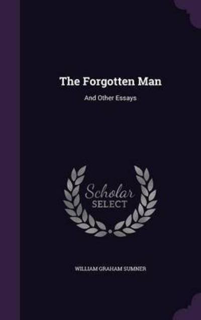 Cover for William Graham Sumner · The Forgotten Man: And Other Essays (Hardcover bog) (2015)