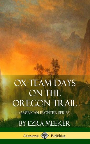 Cover for Ezra Meeker · Ox-Team Days on the Oregon Trail (Hardcover Book) (2018)