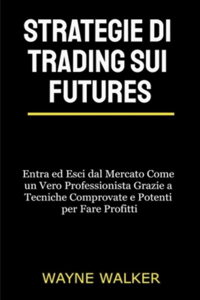 Cover for Wayne Walker · Strategie di Trading sui Futures (Paperback Book) (2021)