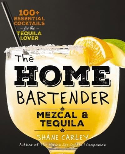 Cover for Editors of Cider Mill Press · The Home Bartender: Mezcal and   Tequila: 100+ Essential Cocktails for the Tequila Lover (Hardcover Book) (2024)