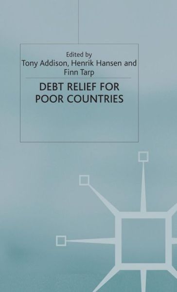 Cover for Tony Addison · Debt Relief for Poor Countries - Studies in Development Economics and Policy (Inbunden Bok) [2004 edition] (2004)