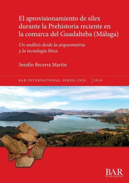 Cover for Serafín Becerra Martín · Aprovisionamiento de Silex Durante la Prehistoria Reciente en la Comarca Del Guadalteba (Book) (2019)