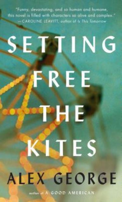 Cover for Alex George · Setting Free the Kites (Book) (2017)