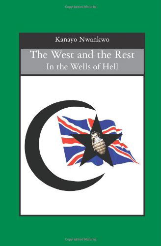 Cover for Kanayo Nwankwo · The West and the Rest: in the Wells of Hell (Paperback Book) (2008)