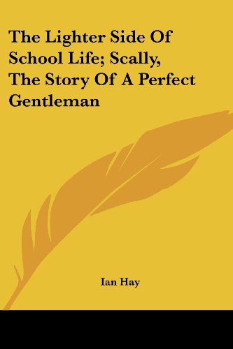 Cover for Ian Hay · The Lighter Side of School Life; Scally, the Story of a Perfect Gentleman (Paperback Book) (2007)