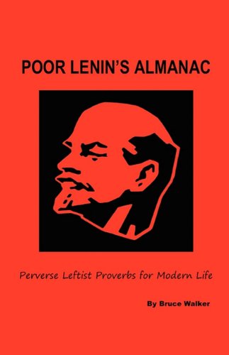 Cover for Bruce Walker · Poor Lenin's Almanac: Perverse Leftist Proverbs for Modern Life (Paperback Book) (2010)