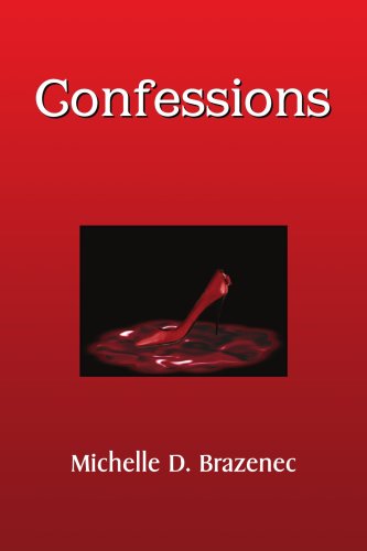 Confessions - Michelle D. Brazenec - Books - Xlibris - 9781436352826 - August 22, 2008