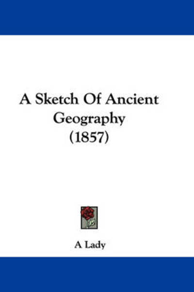 Cover for A Lady · A Sketch of Ancient Geography (1857) (Paperback Book) (2009)