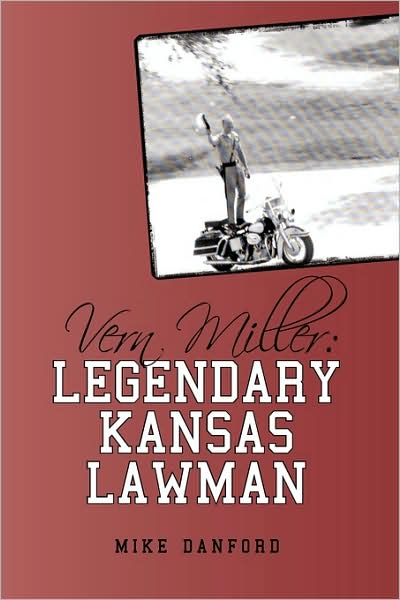 Cover for Danford Mike Danford · Vern Miller: Legendary Kansas Lawman (Hardcover Book) (2009)