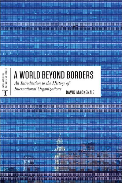 Cover for David MacKenzie · A World Beyond Borders: An Introduction to the History of International Organizations - International Themes and Issues (Paperback Book) (2010)